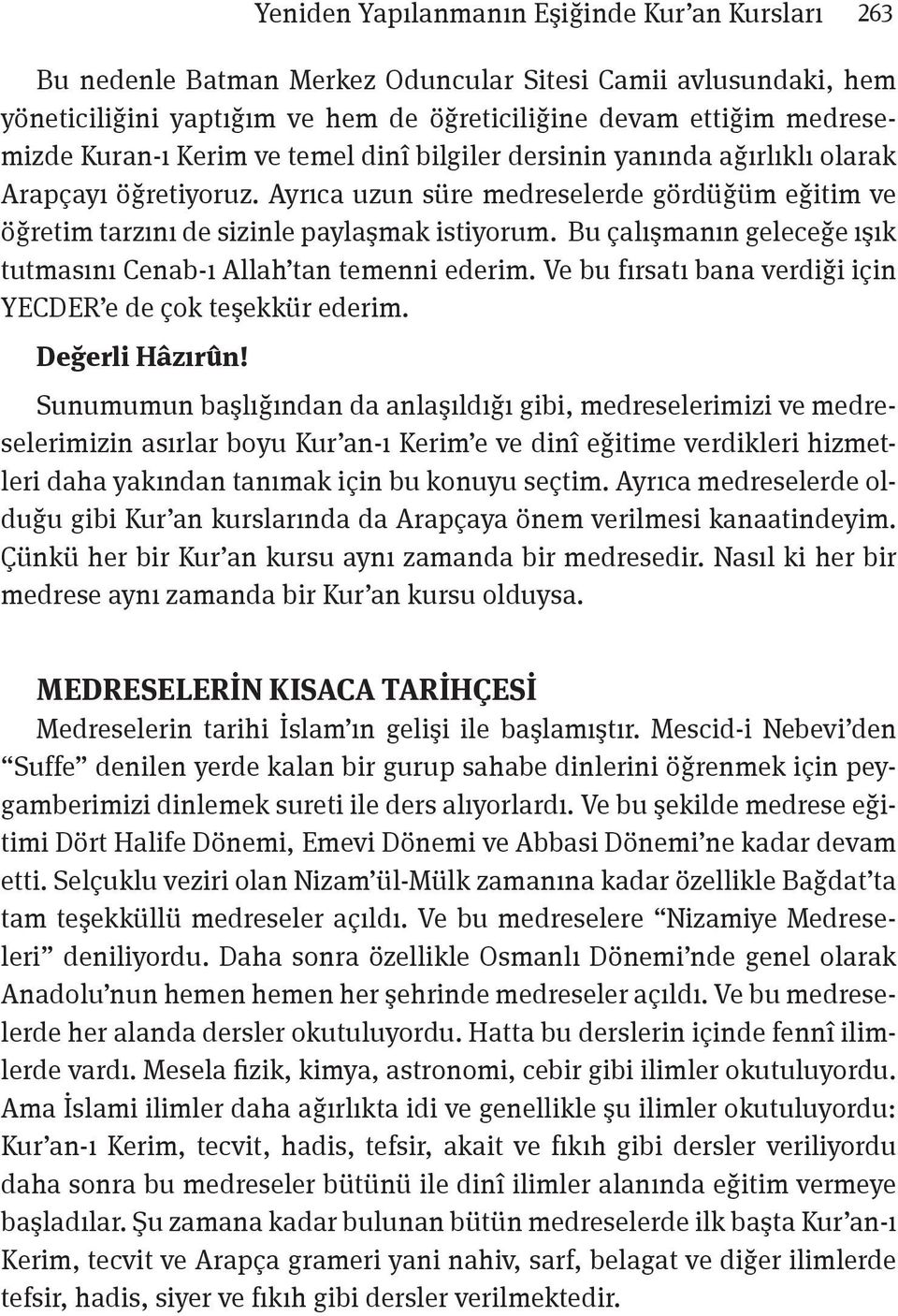 Bu çalışmanın geleceğe ışık tutmasını Cenab-ı Allah tan temenni ederim. Ve bu fırsatı bana verdiği için YECDER e de çok teşekkür ederim. Değerli Hâzırûn!