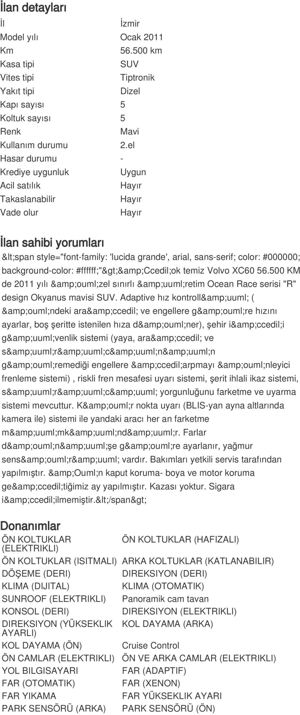 el Uygun Hayır Hayır Hayır İlan sahibi yorumları <span style="font-family: 'lucida grande', arial, sans-serif; color: #000000; background-color: #ffffff;">&ccedil;ok temiz Volvo XC60 56.