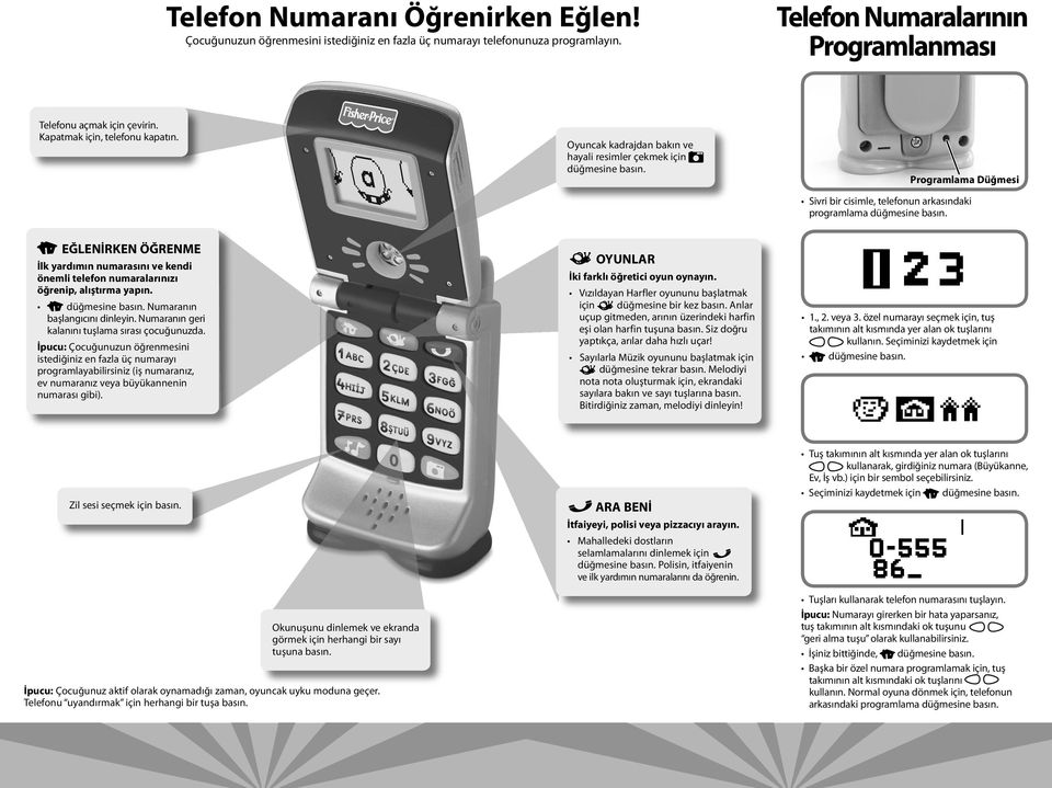 EĞLENİRKEN ÖĞRENME İlk yardımın numarasını ve kendi önemli telefon numaralarınızı öğrenip, alıştırma yapın. düğmesine basın. Numaranın başlangıcını dinleyin.