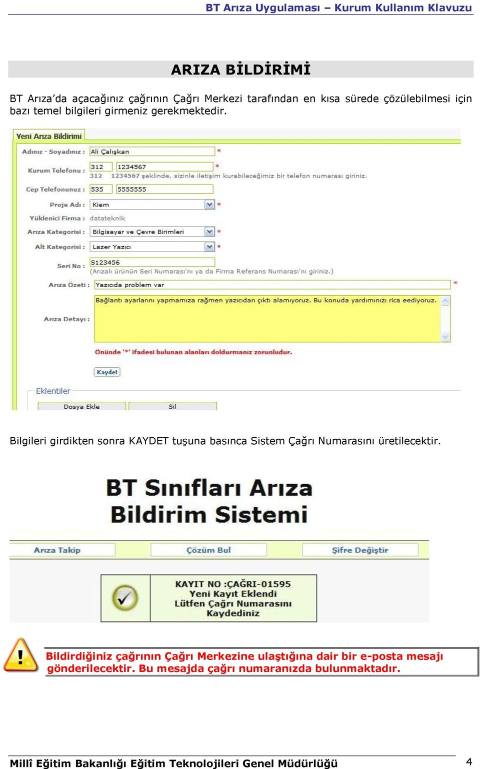 Bilgileri girdikten sonra KAYDET tuşuna basınca Sistem Çağrı Numarasını üretilecektir.