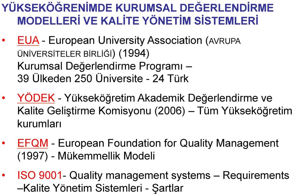 Akademik Değerlendirme ve Kalite Geliştirme Komisyonu (2006) Tüm Yükseköğretim kurumları EFQM - European Foundation for