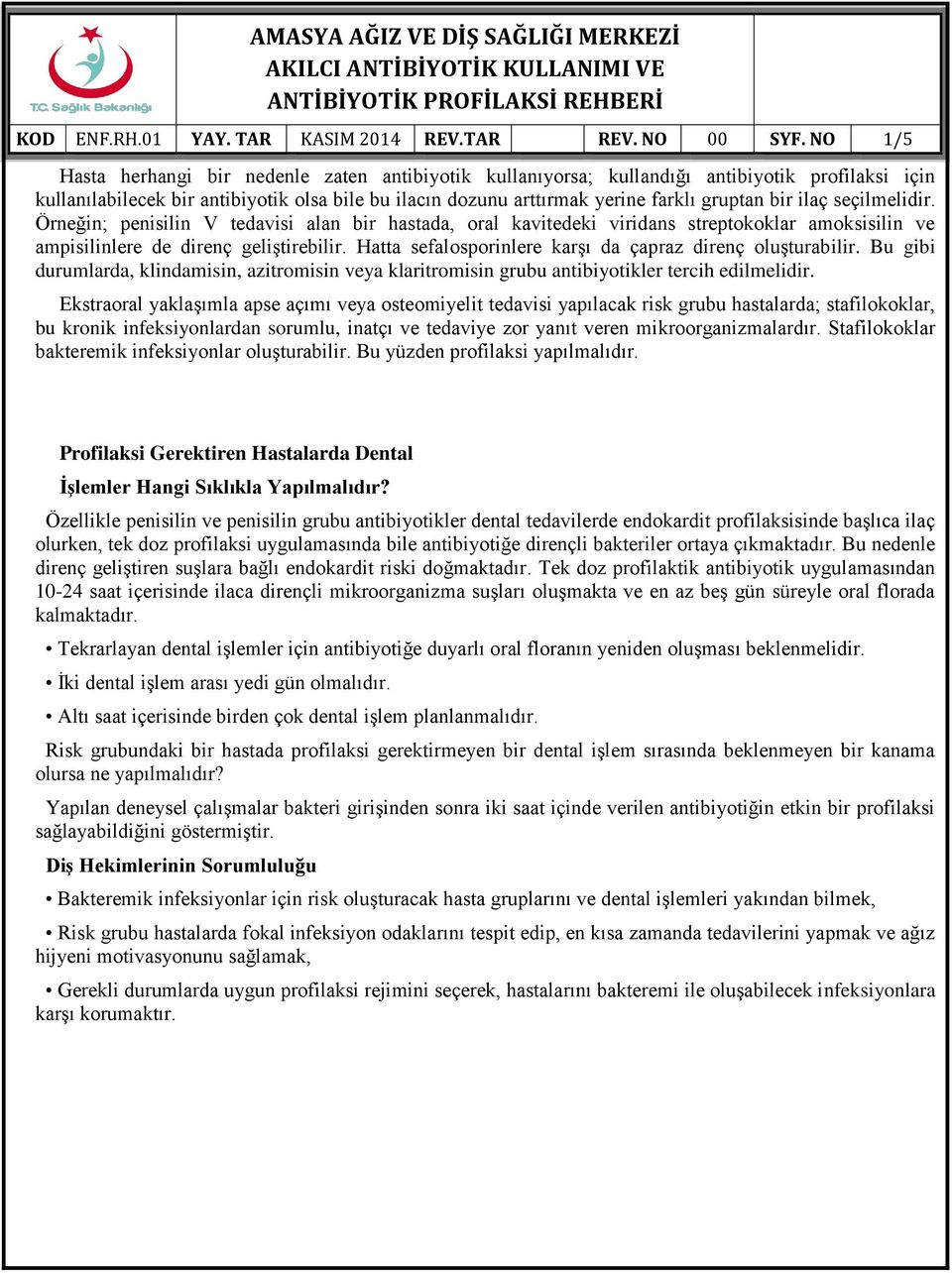 Hatta sefalosporinlere karşı da çapraz direnç oluşturabilir. Bu gibi durumlarda, klindamisin, azitromisin veya klaritromisin grubu antibiyotikler tercih edilmelidir.