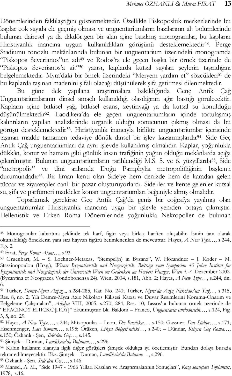 kapların Hıristiyanlık inancına uygun kullanıldıkları görüşünü desteklemektedir 48.