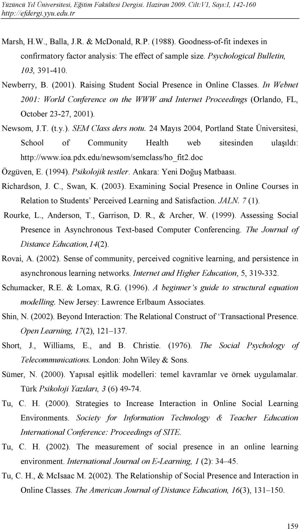 24 Mayıs 2004, Portland State Üniversitesi, School of Community Health web sitesinden ulaşıldı: http://www.ioa.pdx.edu/newsom/semclass/ho_fit2.doc Özgüven, E. (1994). Psikolojik testler.