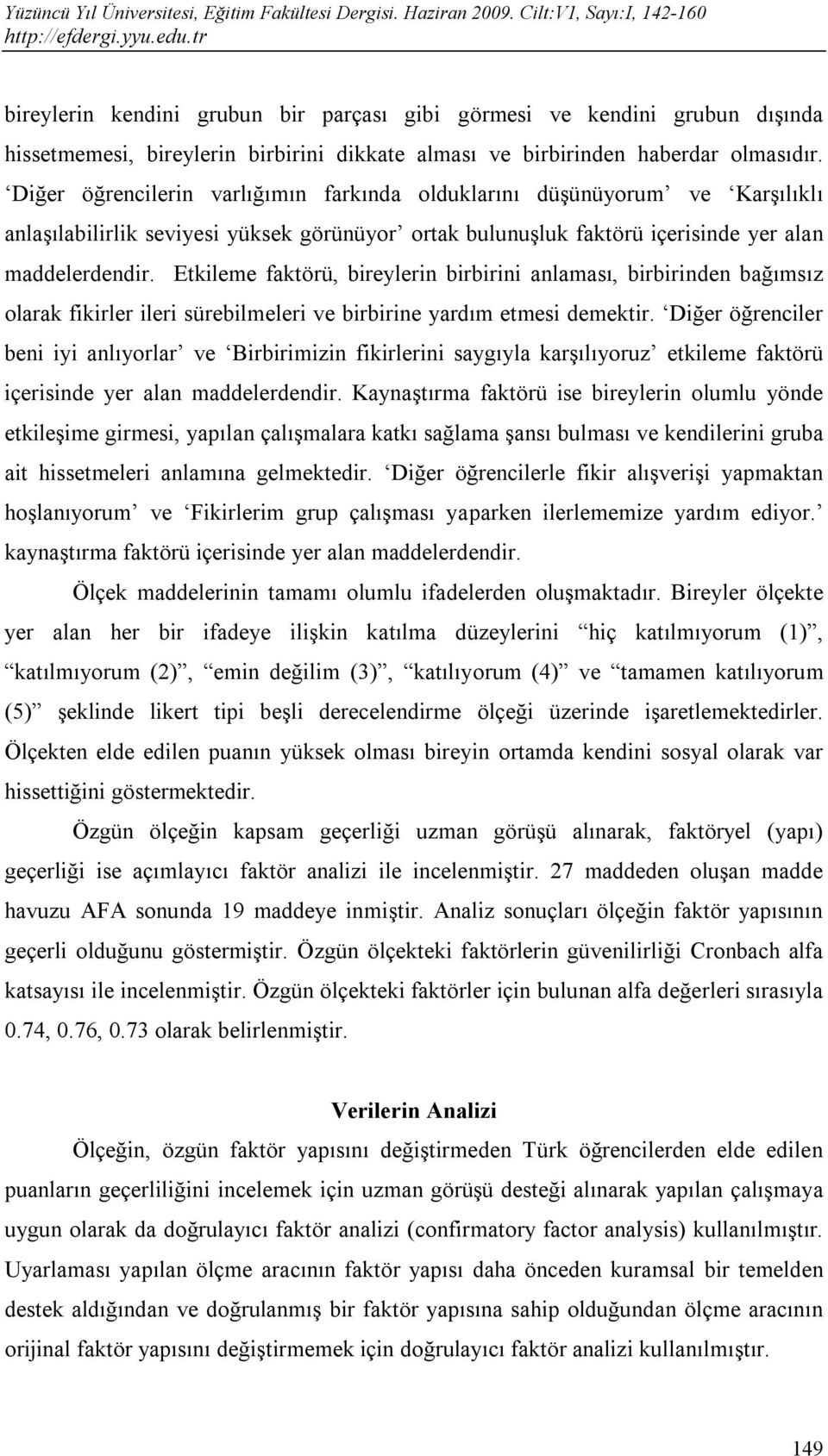 Etkileme faktörü, bireylerin birbirini anlaması, birbirinden bağımsız olarak fikirler ileri sürebilmeleri ve birbirine yardım etmesi demektir.