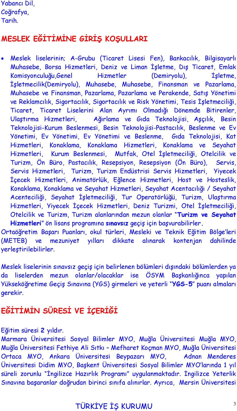 Hizmetler (Demiryolu), İşletme, İşletmecilik(Demiryolu), Muhasebe, Muhasebe, Finansman ve Pazarlama, Muhasebe ve Finansman, Pazarlama, Pazarlama ve Perakende, Satış Yönetimi ve Reklamcılık,