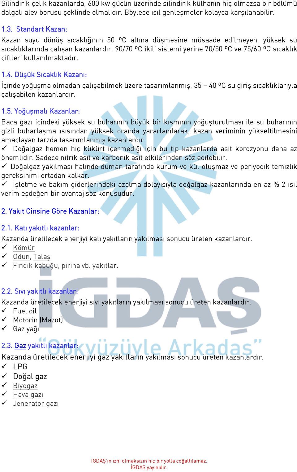 90/70 ºC ikili sistemi yerine 70/50 ºC ve 75/60 ºC sıcaklık çiftleri kullanılmaktadır. 1.4.