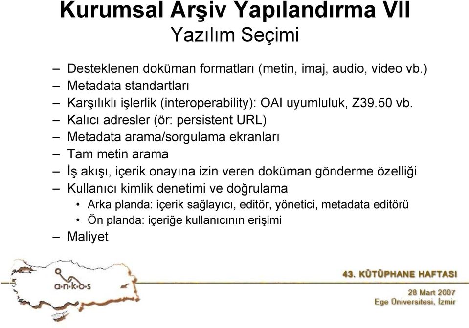 Kalıcı adresler (ör: persistent URL) Metadata arama/sorgulama ekranları Tam metin arama İş akışı, içerik onayına izin veren