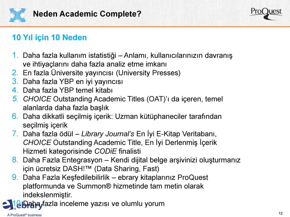 CHOICE Outstanding Academic Titles (OAT) ı da içeren, temel alanlarda daha fazla başlık 6. Daha dikkatli seçilmiş içerik: Uzman kütüphaneciler tarafından seçilmiş içerik 7.