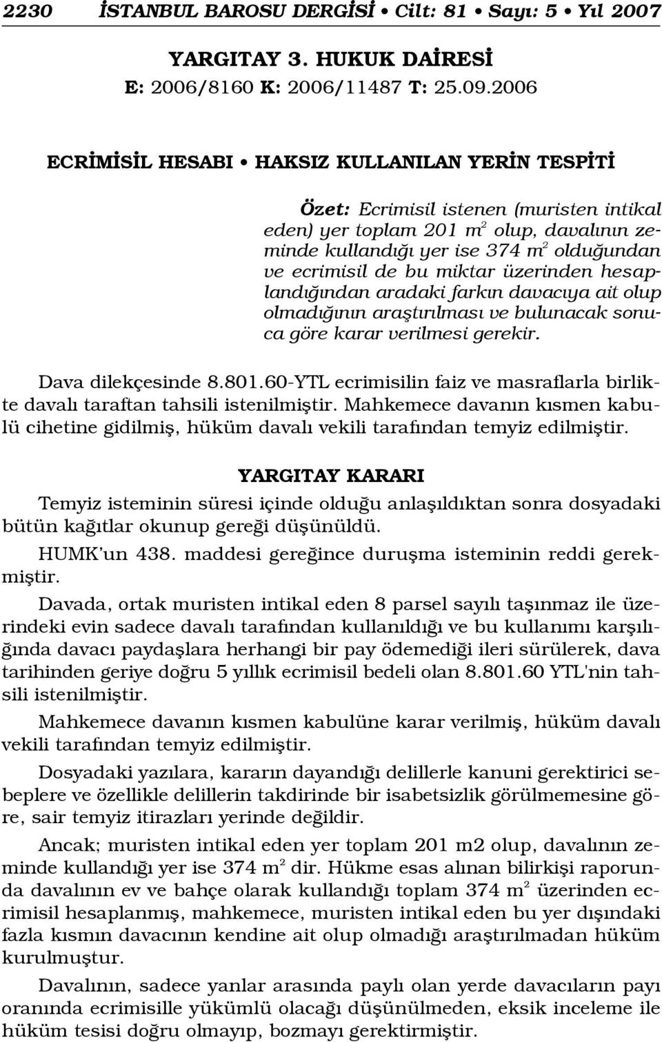 miktar üzerinden hesapland ndan aradaki fark n davac ya ait olup olmad n n araflt r lmas ve bulunacak sonuca göre karar verilmesi gerekir. Dava dilekçesinde 8.801.