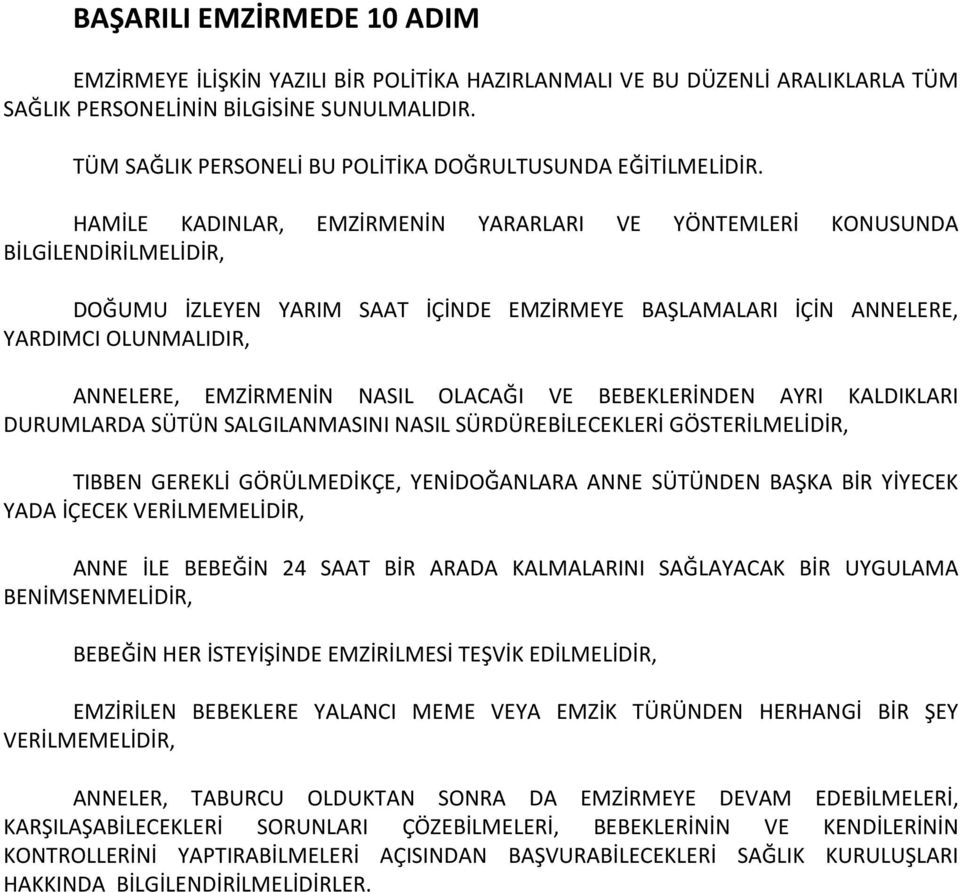 HAMİLE KADINLAR, EMZİRMENİN YARARLARI VE YÖNTEMLERİ KONUSUNDA BİLGİLENDİRİLMELİDİR, DOĞUMU İZLEYEN YARIM SAAT İÇİNDE EMZİRMEYE BAŞLAMALARI İÇİN ANNELERE, YARDIMCI OLUNMALIDIR, ANNELERE, EMZİRMENİN