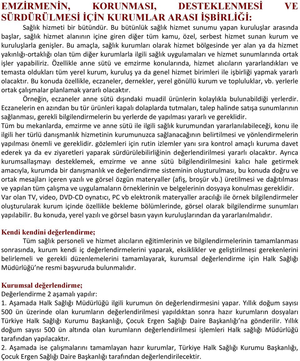 Bu amaçla, sağlık kurumları olarak hizmet bölgesinde yer alan ya da hizmet yakınlığı-ortaklığı olan tüm diğer kurumlarla ilgili sağlık uygulamaları ve hizmet sunumlarında ortak işler yapabiliriz.