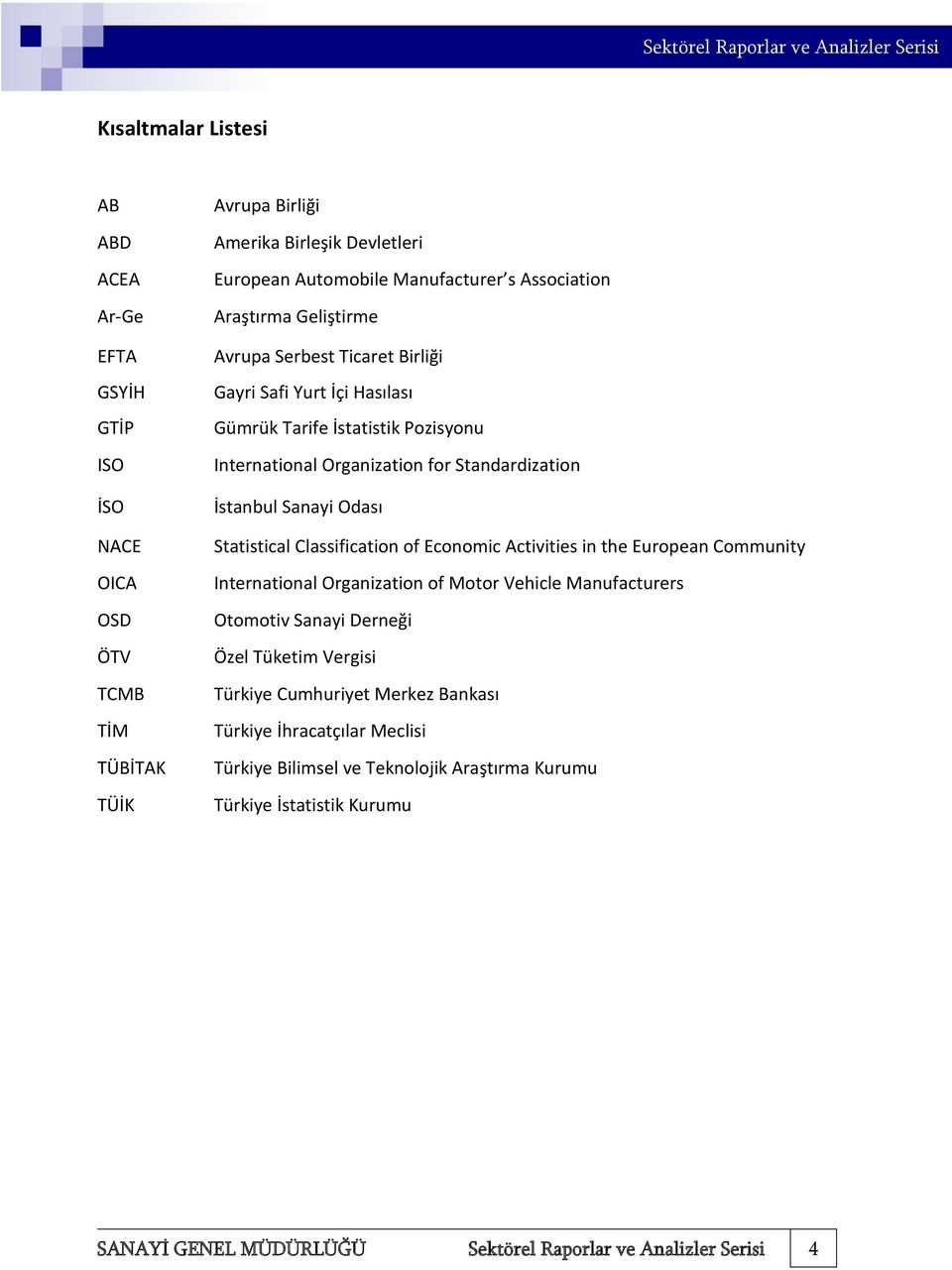 Sanayi Odası Statistical Classification of Economic Activities in the European Community International Organization of Motor Vehicle Manufacturers Otomotiv Sanayi Derneği Özel Tüketim