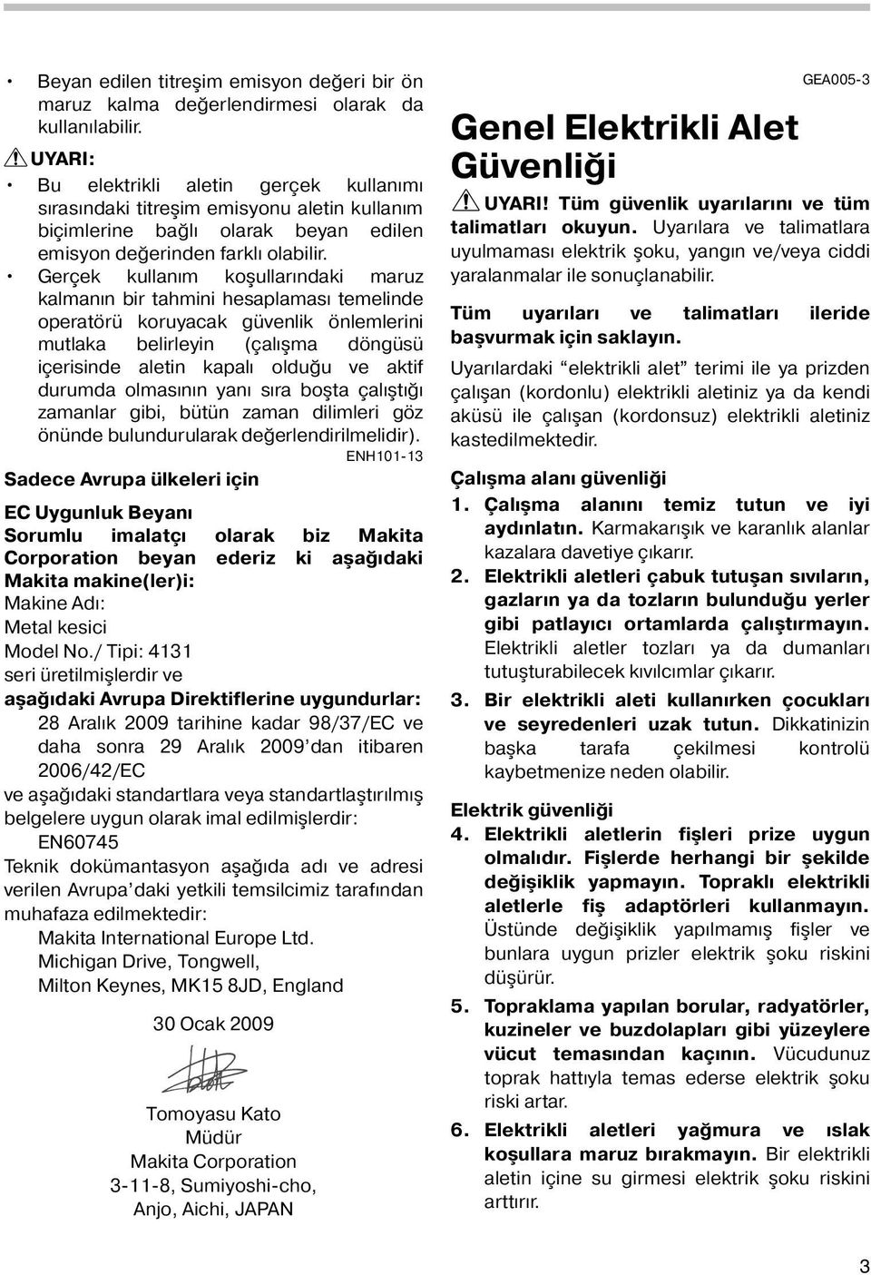 Gerçek kullanım koşullarındaki maruz kalmanın bir tahmini hesaplaması temelinde operatörü koruyacak güvenlik önlemlerini mutlaka belirleyin (çalışma döngüsü içerisinde aletin kapalı olduğu ve aktif