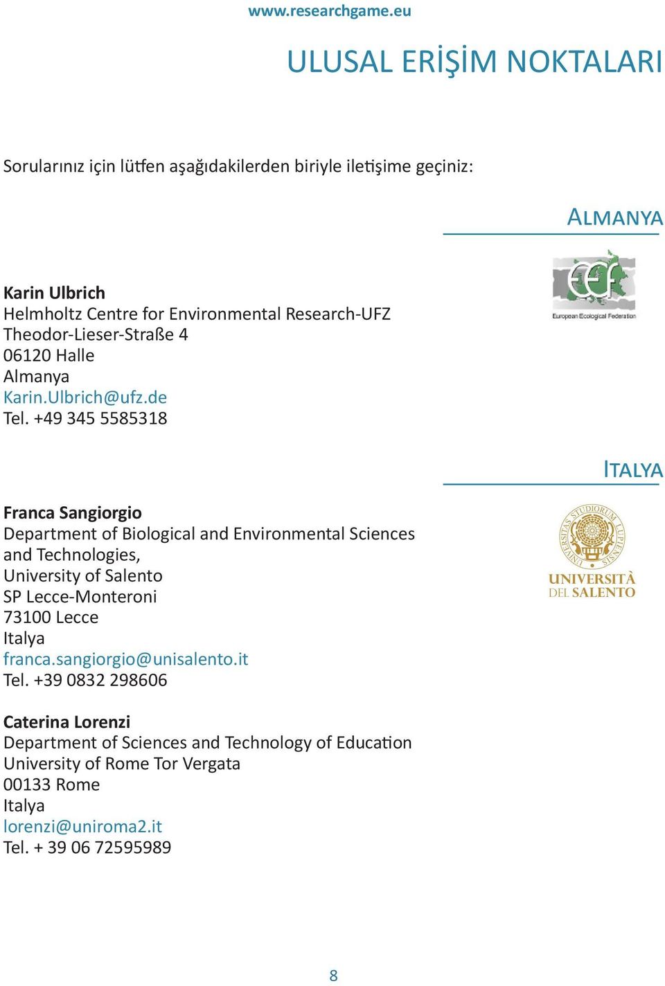 +49 345 5585318 Franca Sangiorgio Department of Biological and Environmental Sciences and Technologies, University of Salento SP Lecce-Monteroni 73100