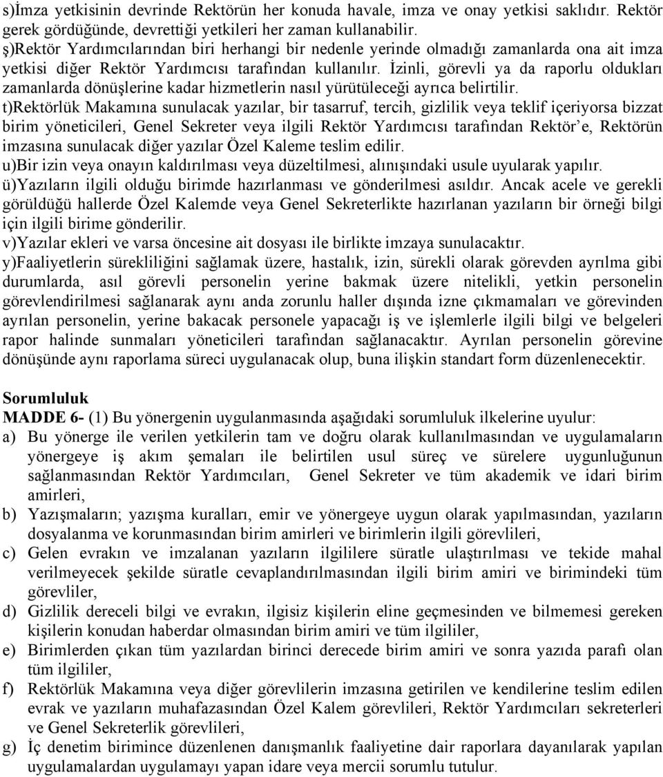 İzinli, görevli ya da raporlu oldukları zamanlarda dönüşlerine kadar hizmetlerin nasıl yürütüleceği ayrıca belirtilir.