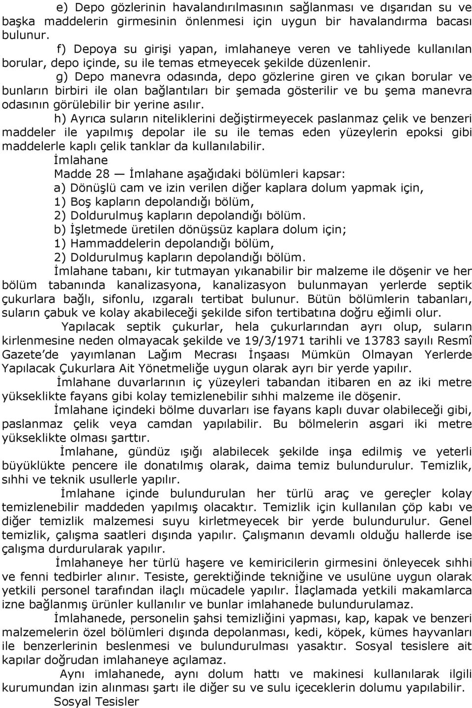 g) Depo manevra odasında, depo gözlerine giren ve çıkan borular ve bunların birbiri ile olan bağlantıları bir şemada gösterilir ve bu şema manevra odasının görülebilir bir yerine asılır.