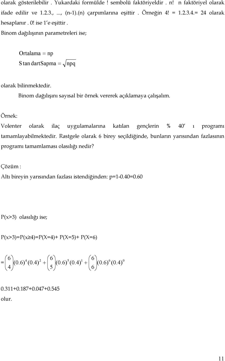 Örek: Voleter olarak ilaç uygulamalarıa katıla geçleri % 40 ı programı tamamlayabilmektedir.