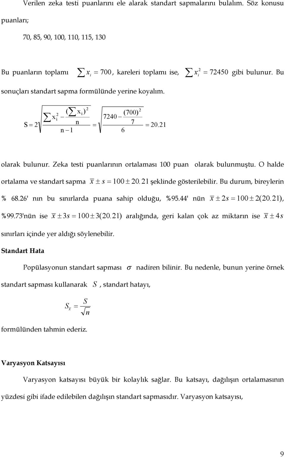 1 şeklide gösterilebilir. Bu durum, bireyleri % 68.6' ı bu sıırlarda puaa sahip olduğu, %95.44' ü s 100 ( 0. 1), %99.73'ü ise 3s 100 3( 0.