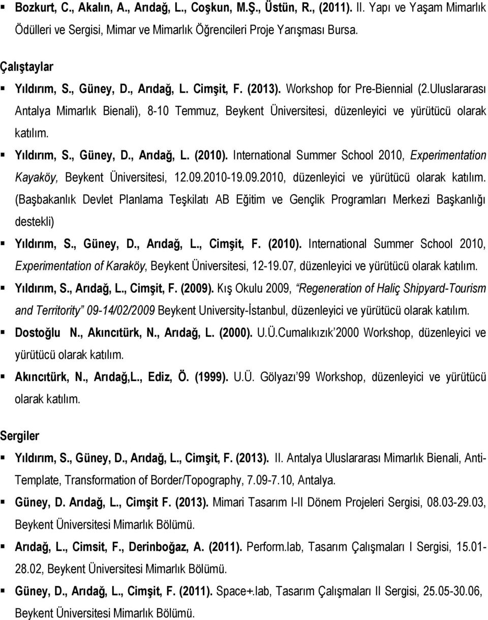 , Güney, D., Arıdağ, L. (2010). International Summer School 2010, Experimentation Kayaköy, Beykent Üniversitesi, 12.09.2010-19.09.2010, düzenleyici ve yürütücü olarak katılım.