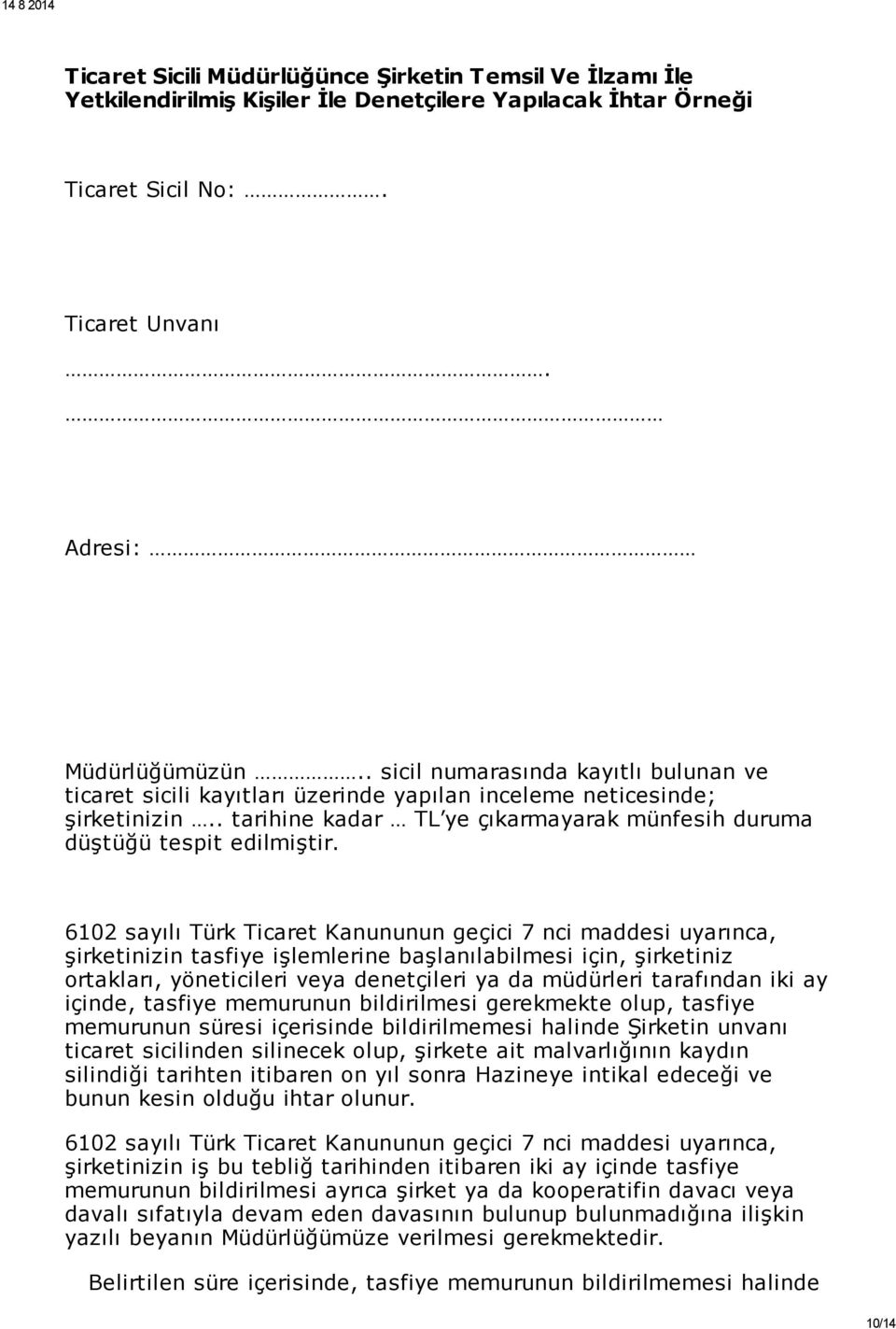 6102 sayılı Türk Ticaret Kanununun geçici 7 nci maddesi uyarınca, şirketinizin tasfiye işlemlerine başlanılabilmesi için, şirketiniz ortakları, yöneticileri veya denetçileri ya da müdürleri