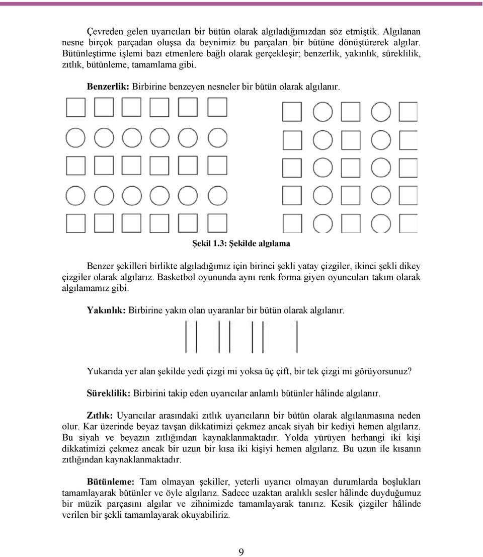 Şekil 1.3: Şekilde algılama Benzer şekilleri birlikte algıladığımız için birinci şekli yatay çizgiler, ikinci şekli dikey çizgiler olarak algılarız.