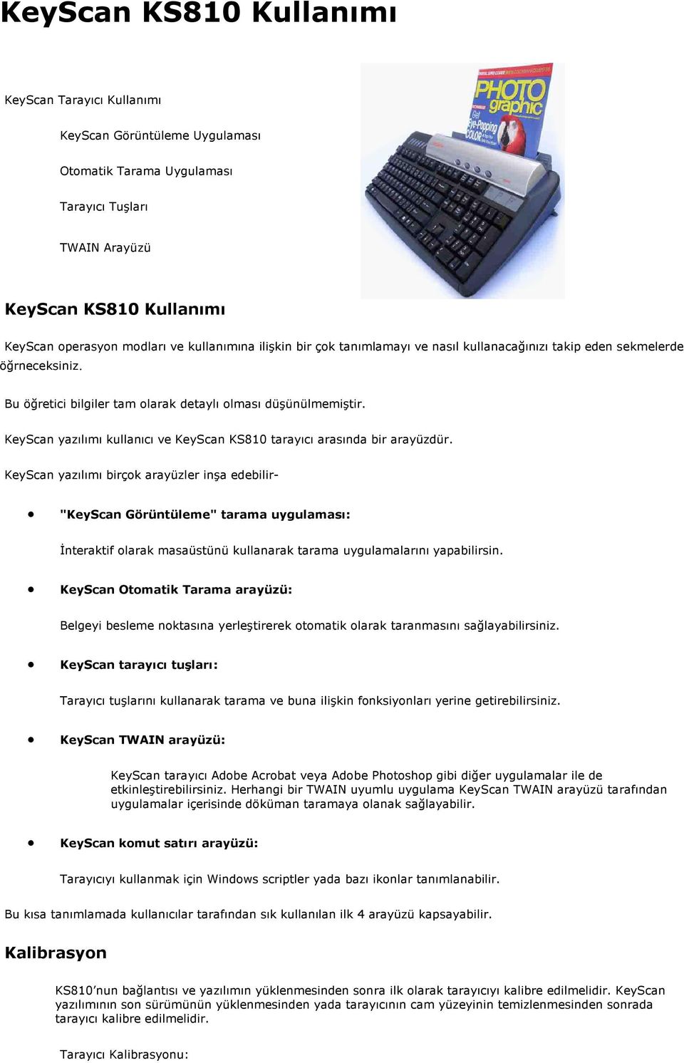 KeyScan yazılımı kullanıcı ve KeyScan KS810 tarayıcı arasında bir arayüzdür.