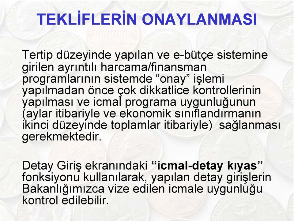 itibariyle ve ekonomik sınıflandırmanın ikinci düzeyinde toplamlar itibariyle) sağlanması gerekmektedir.