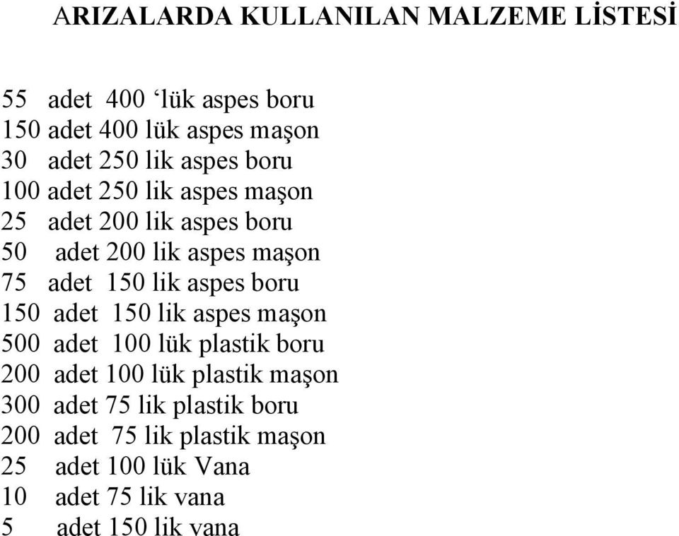 aspes boru 150 adet 150 lik aspes maşon 500 adet 100 lük plastik boru 200 adet 100 lük plastik maşon 300 adet