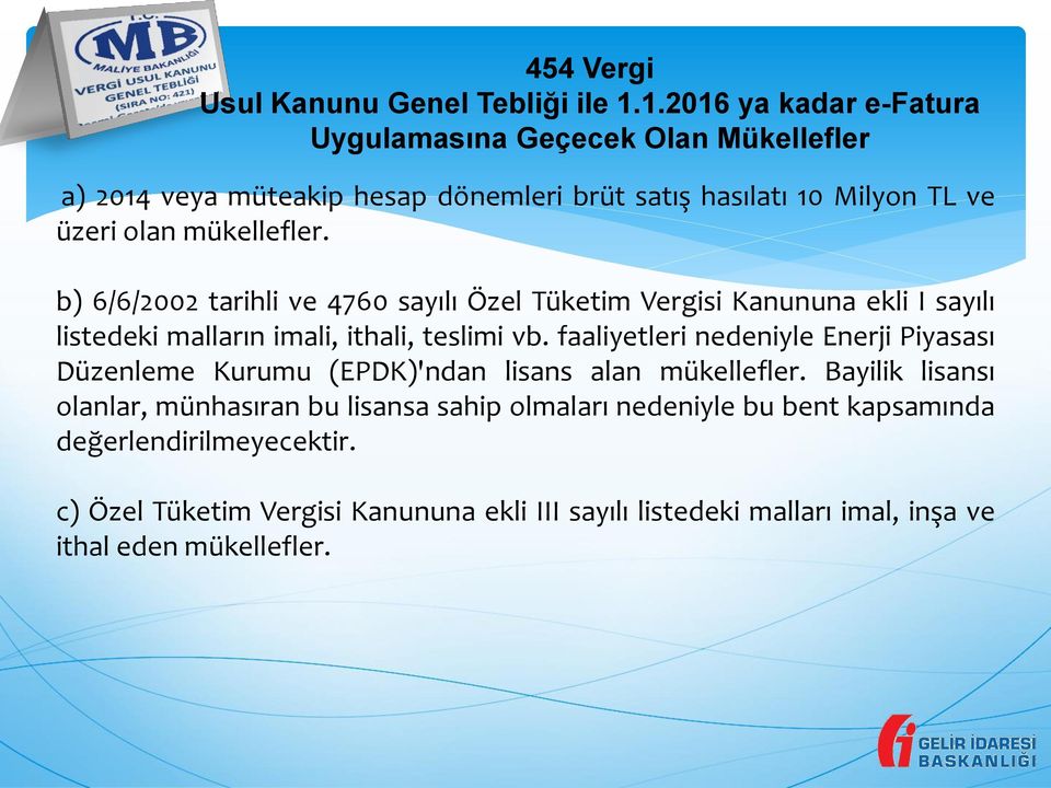 b) 6/6/2002 tarihli ve 4760 sayılı Özel Tüketim Vergisi Kanununa ekli I sayılı listedeki malların imali, ithali, teslimi vb.