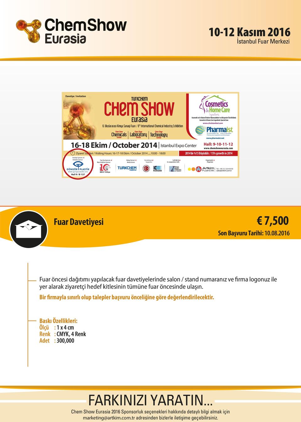 2014 Istanbul Expo Center www.chemshoweurasia.com Ziyaret Saatleri / Visiting Hours: 16-17-18 Ekim / October 2014.