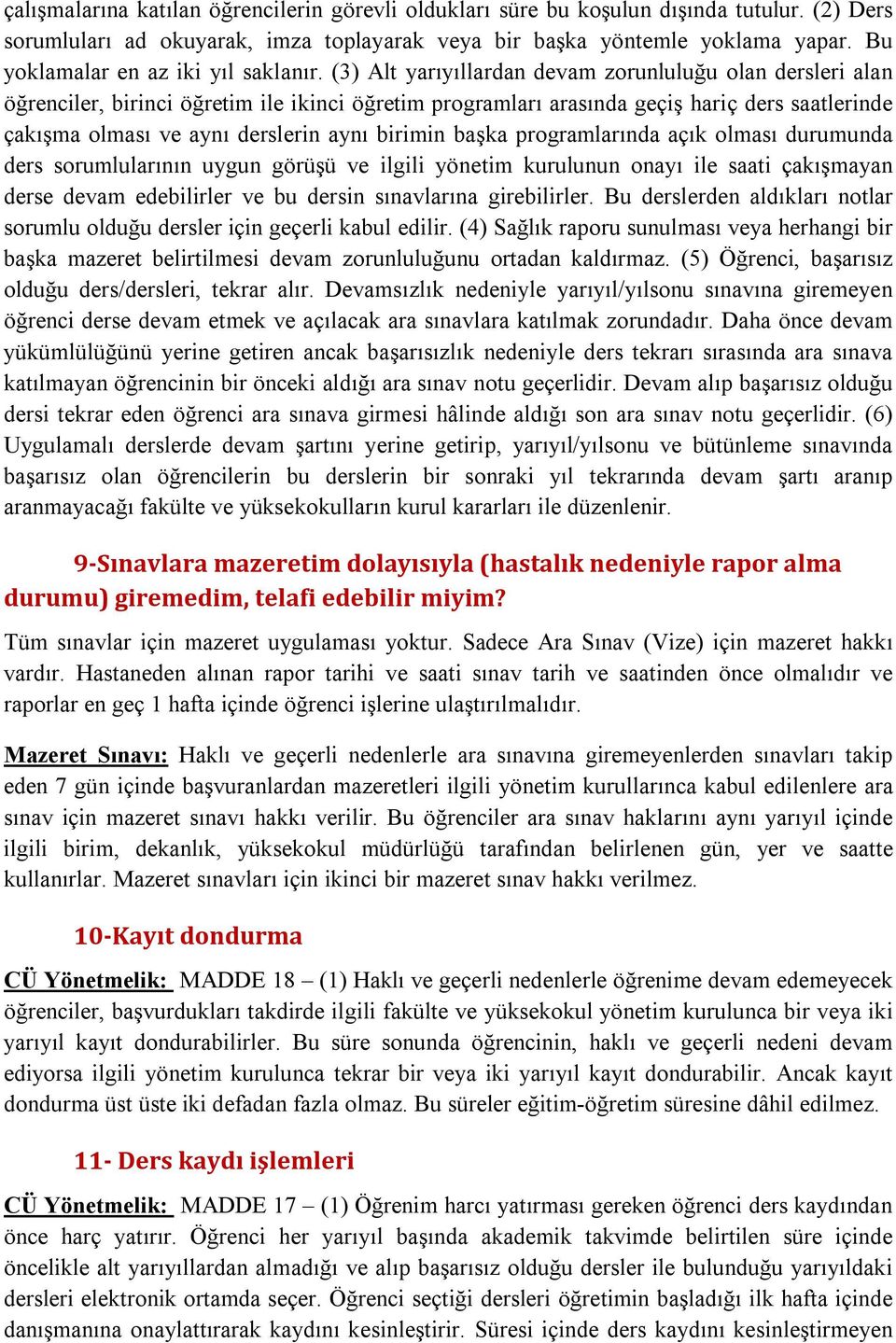 (3) Alt yarıyıllardan devam zorunluluğu olan dersleri alan öğrenciler, birinci öğretim ile ikinci öğretim programları arasında geçiş hariç ders saatlerinde çakışma olması ve aynı derslerin aynı