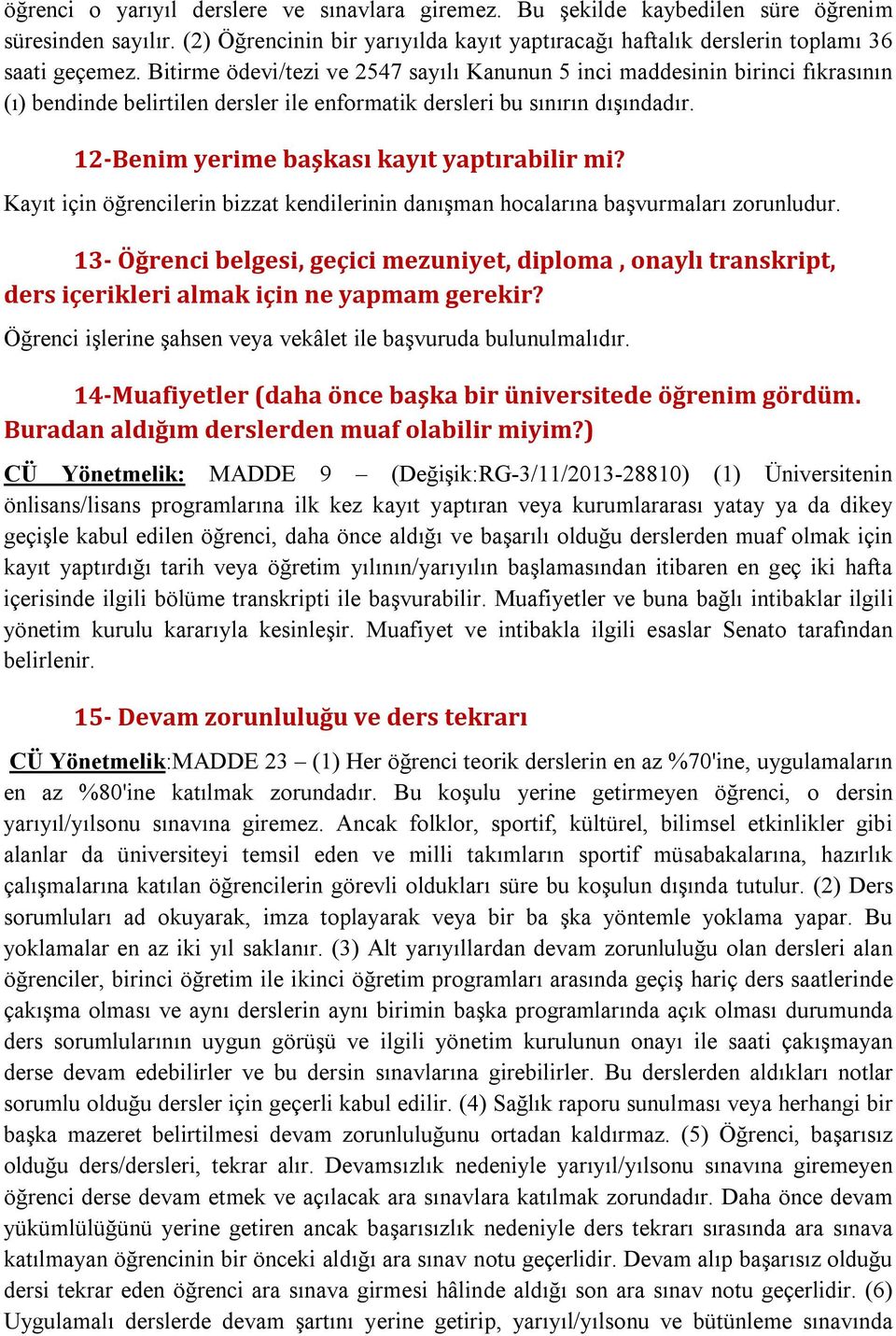 12-Benim yerime başkası kayıt yaptırabilir mi? Kayıt için öğrencilerin bizzat kendilerinin danışman hocalarına başvurmaları zorunludur.