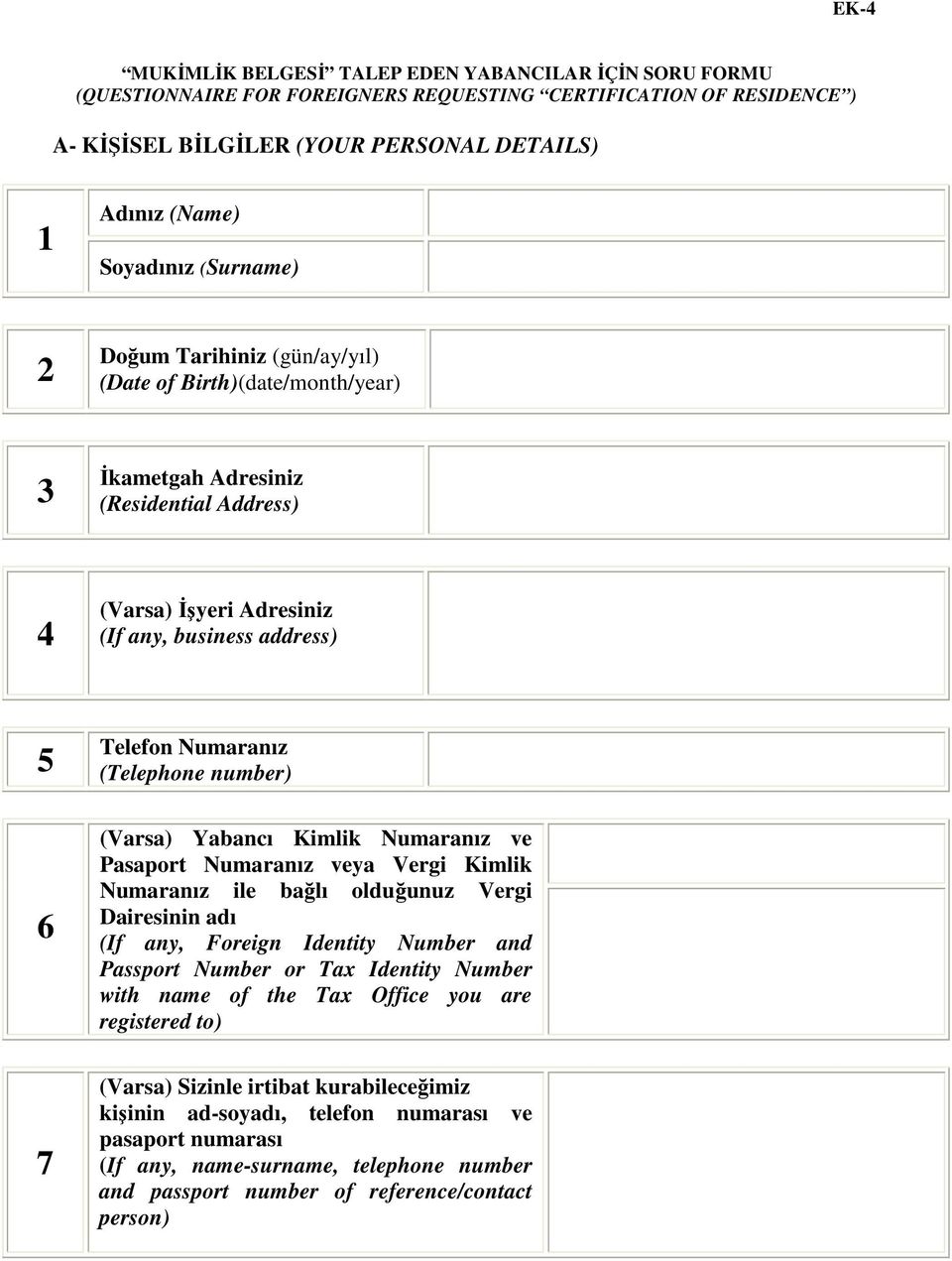 (Telephone number) (Varsa) Yabancı Kimlik Numaranız ve Pasaport Numaranız veya Vergi Kimlik Numaranız ile bağlı olduğunuz Vergi Dairesinin adı (If any, Foreign Identity Number and Passport Number or