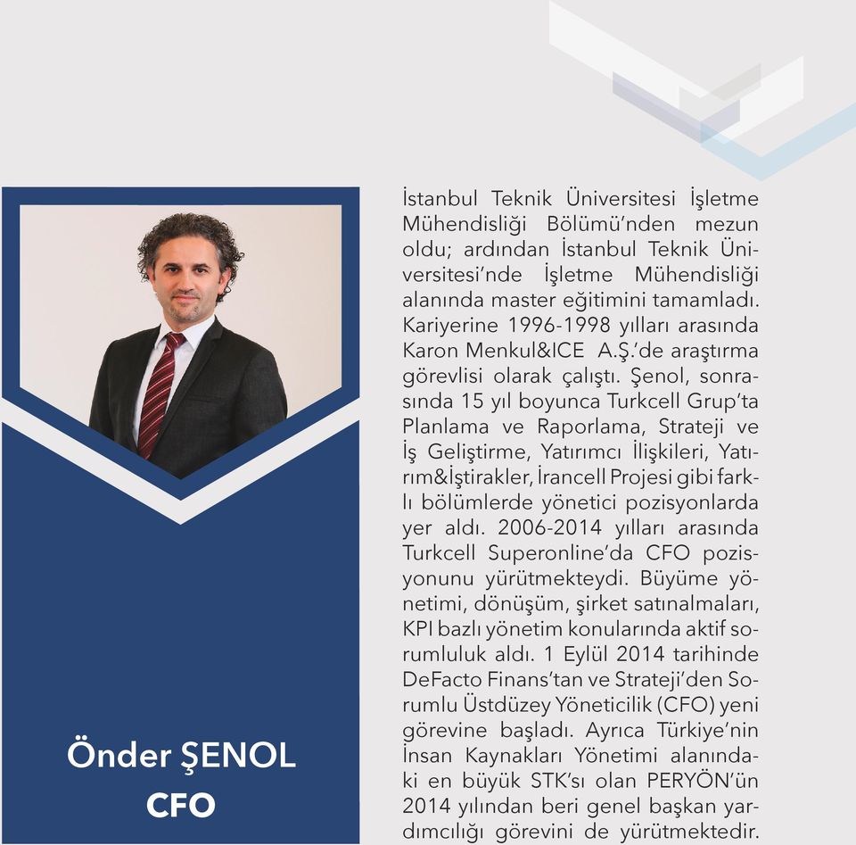 Şenol, sonrasında 15 yıl boyunca Turkcell Grup ta Planlama ve Raporlama, Strateji ve İş Geliştirme, Yatırımcı İlişkileri, Yatırım&İştirakler, İrancell Projesi gibi farklı bölümlerde yönetici