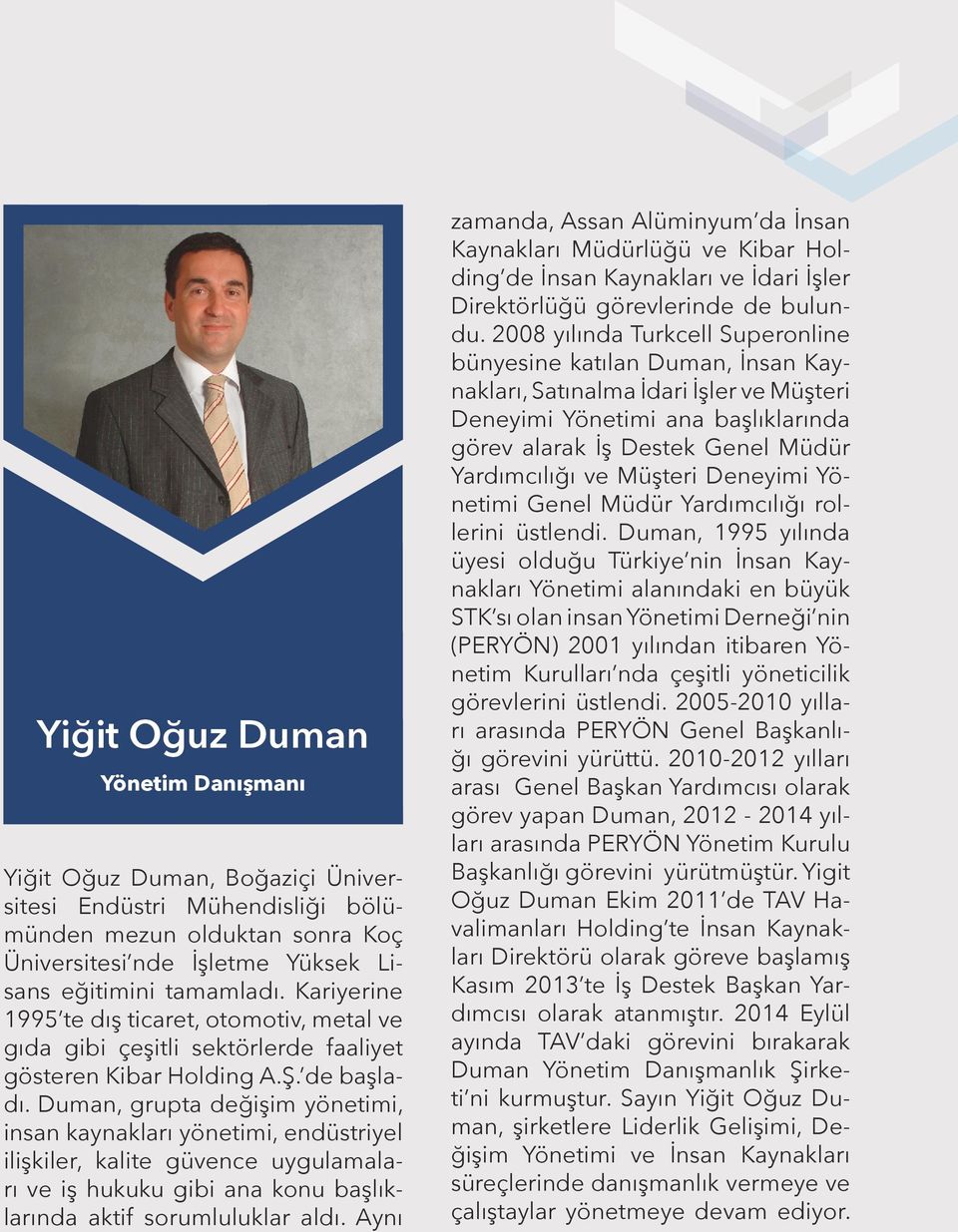 Duman, grupta değişim yönetimi, insan kaynakları yönetimi, endüstriyel ilişkiler, kalite güvence uygulamaları ve iş hukuku gibi ana konu başlıklarında aktif sorumluluklar aldı.