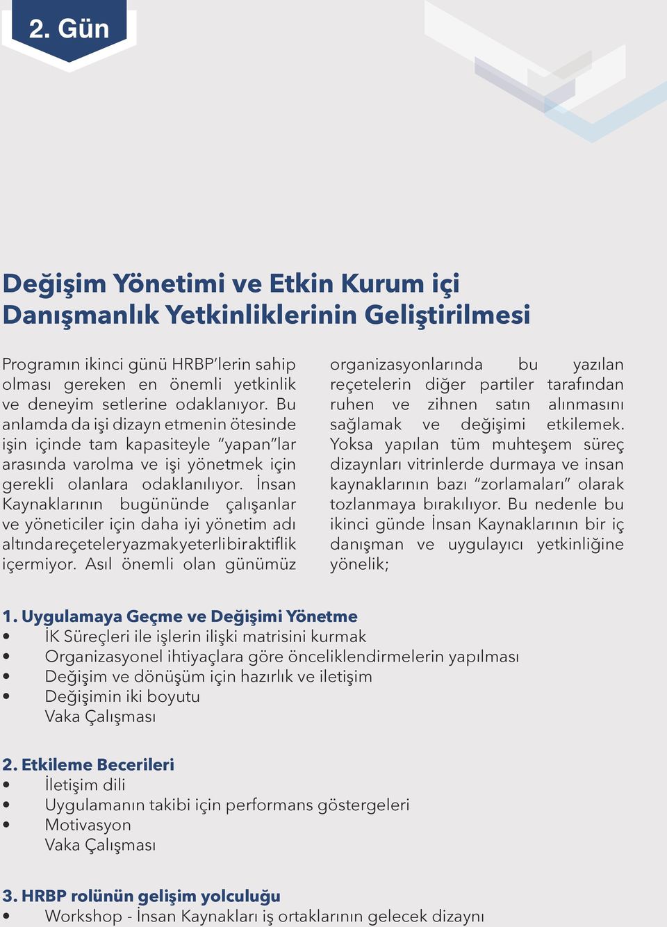 İnsan Kaynaklarının bugününde çalışanlar ve yöneticiler için daha iyi yönetim adı altında reçeteler yazmak yeterli bir aktiflik içermiyor.