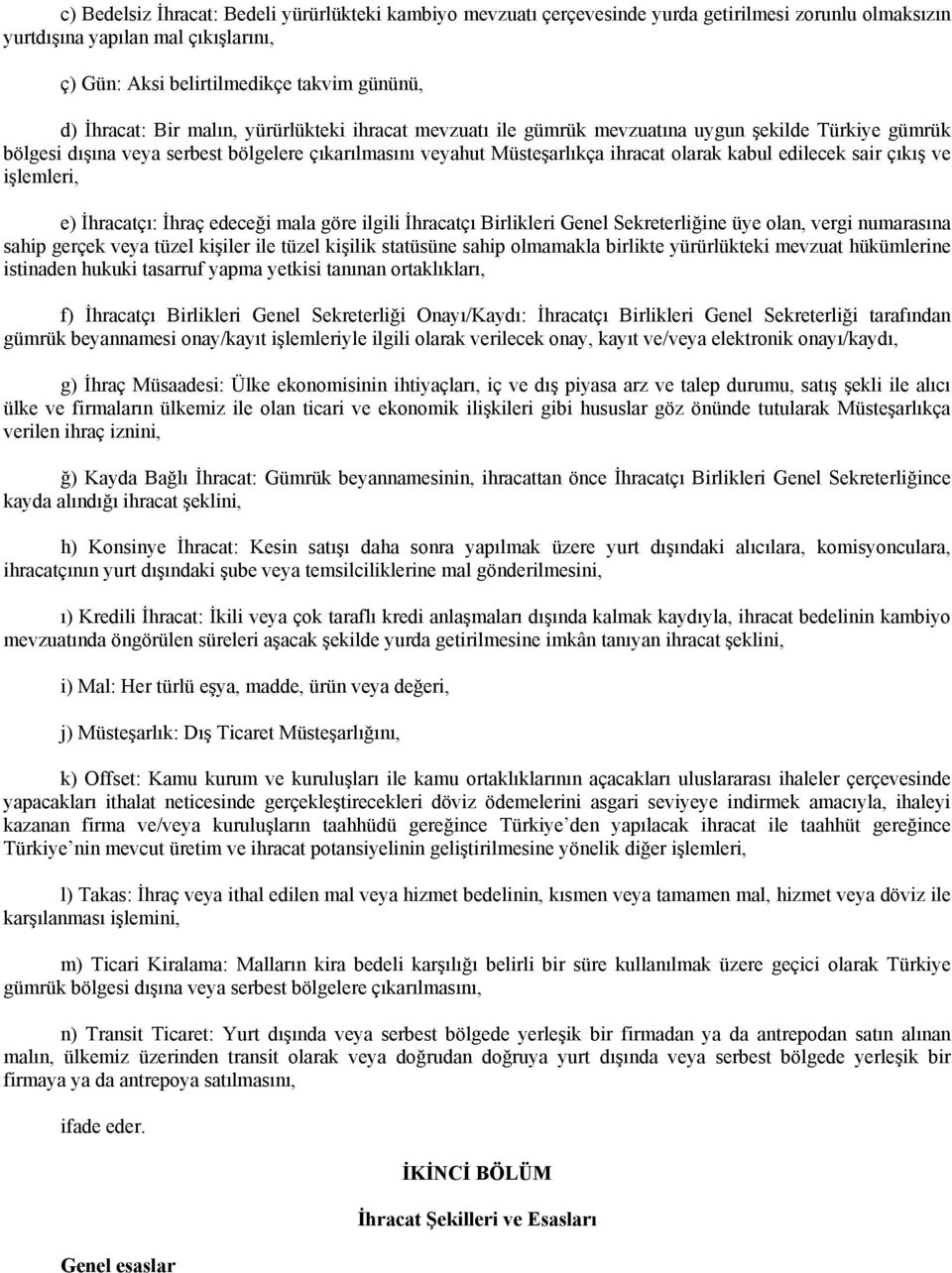 sair çıkış ve işlemleri, e) İhracatçı: İhraç edeceği mala göre ilgili İhracatçı Birlikleri Genel Sekreterliğine üye olan, vergi numarasına sahip gerçek veya tüzel kişiler ile tüzel kişilik statüsüne