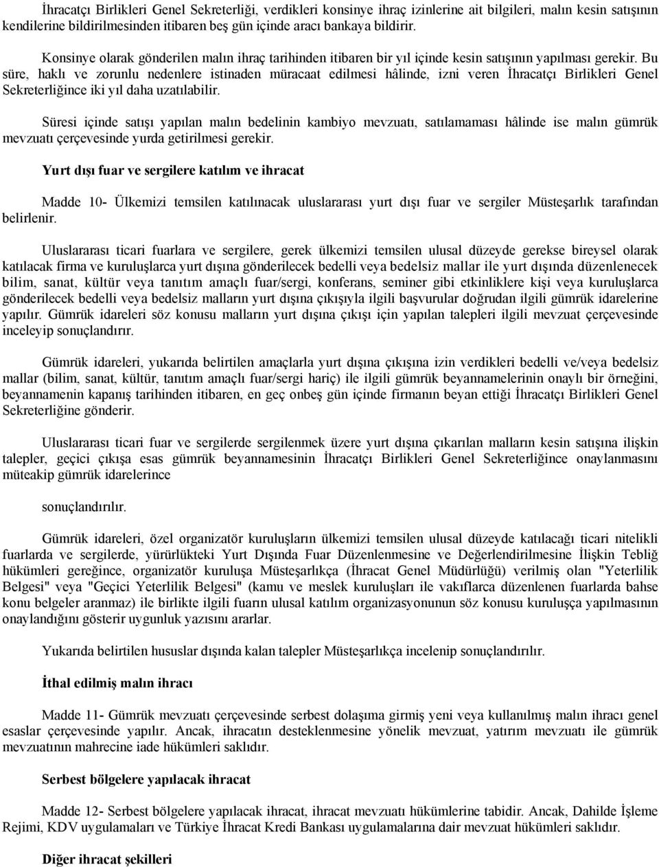 Bu süre, haklı ve zorunlu nedenlere istinaden müracaat edilmesi hâlinde, izni veren İhracatçı Birlikleri Genel Sekreterliğince iki yıl daha uzatılabilir.