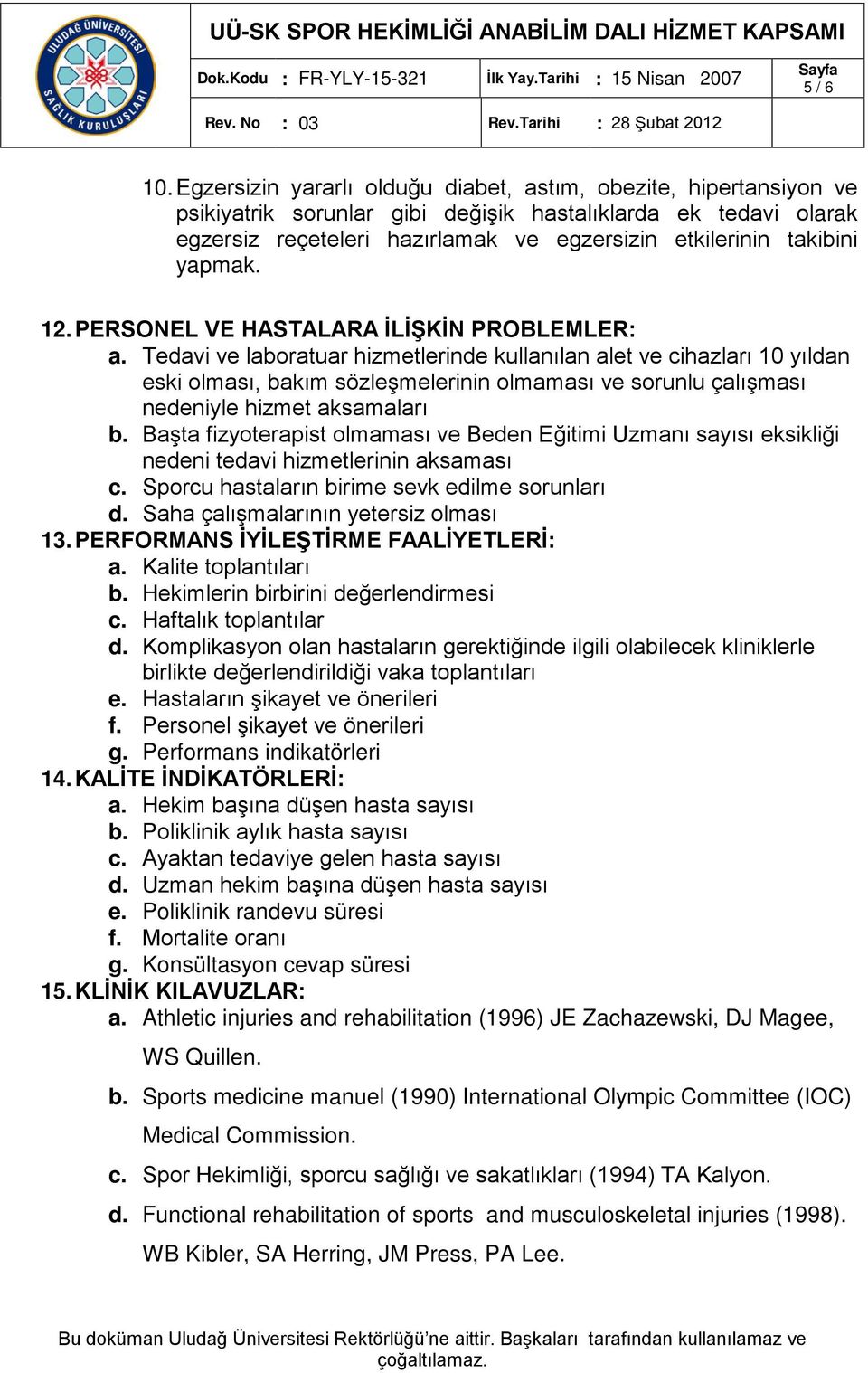 yapmak. 12. PERSONEL VE HASTALARA İLİŞKİN PROBLEMLER: a.