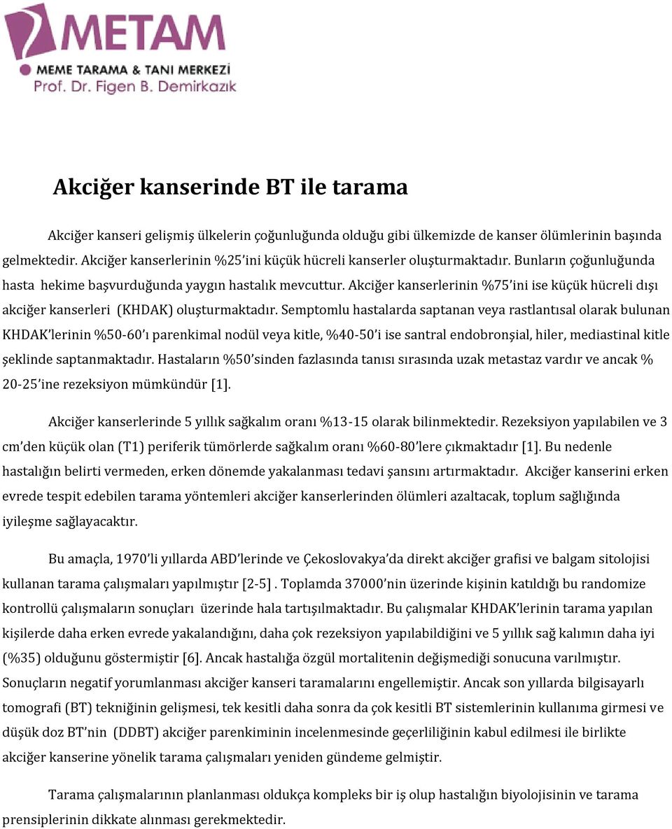 Akciğer kanserlerinin %75 ini ise küçük hücreli dışı akciğer kanserleri (KHDAK) oluşturmaktadır.