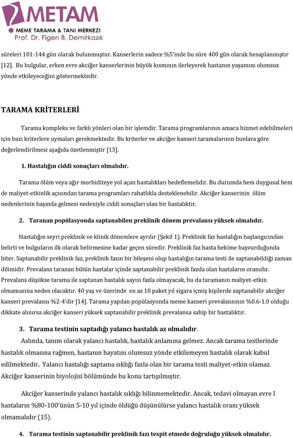 TARAMA KRİTERLERİ Tarama kompleks ve farklı yönleri olan bir işlemdir. Tarama programlarının amaca hizmet edebilmeleri için bazı kriterlere uymaları gerekmektedir.