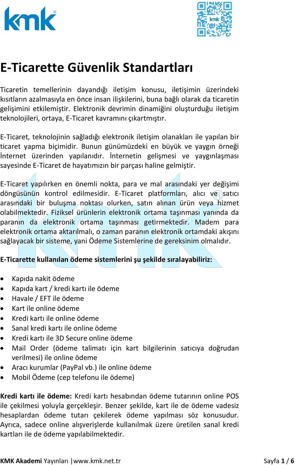 E-Ticaret, teknolojinin sağladığı elektronik iletişim olanakları ile yapılan bir ticaret yapma biçimidir. Bunun günümüzdeki en büyük ve yaygın örneği İnternet üzerinden yapılanıdır.