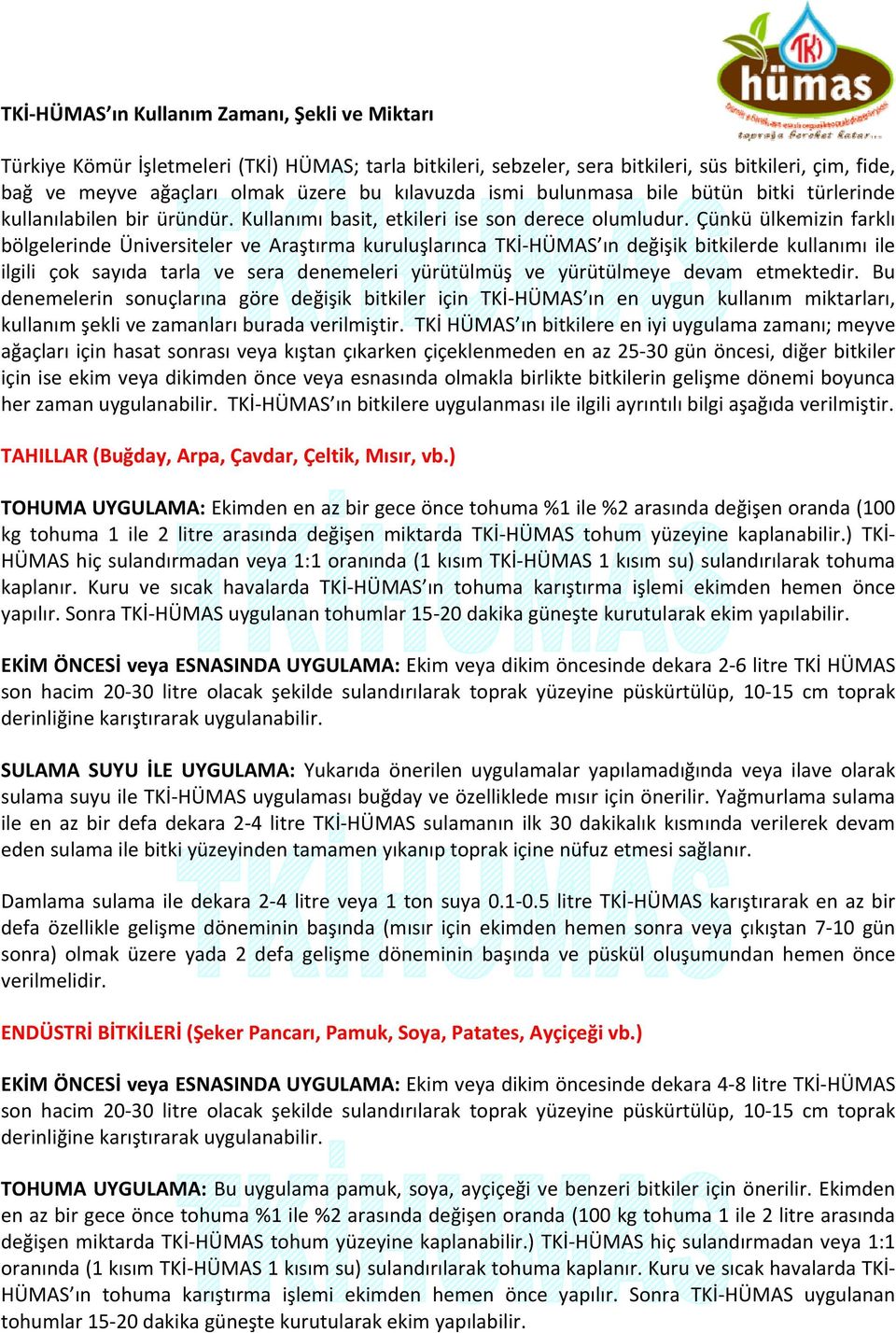 Çünkü ülkemizin farklı bölgelerinde Üniversiteler ve Araştırma kuruluşlarınca TKİ HÜMAS ın değişik bitkilerde kullanımı ile ilgili çok sayıda tarla ve sera denemeleri yürütülmüş ve yürütülmeye devam