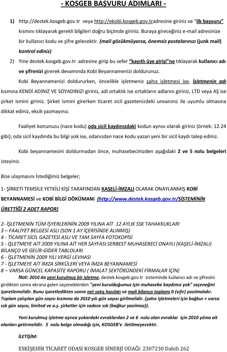 tr adresine girip bu sefer kayıtlı üye girişi ne tıklayarak kullanıcı adı ve şifrenizi girerek devamında Kobi Beyannamenizi doldurunuz.