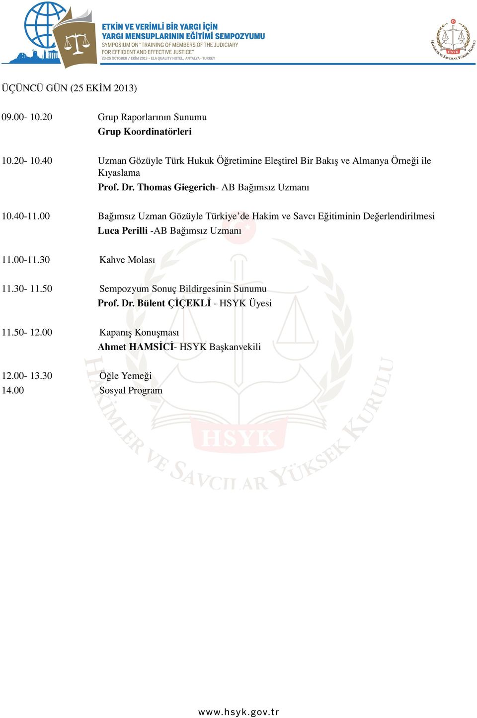 40-11.00 Bağımsız Uzman Gözüyle Türkiye de Hakim ve Savcı Eğitiminin Değerlendirilmesi Luca Perilli -AB Bağımsız Uzmanı 11.00-11.