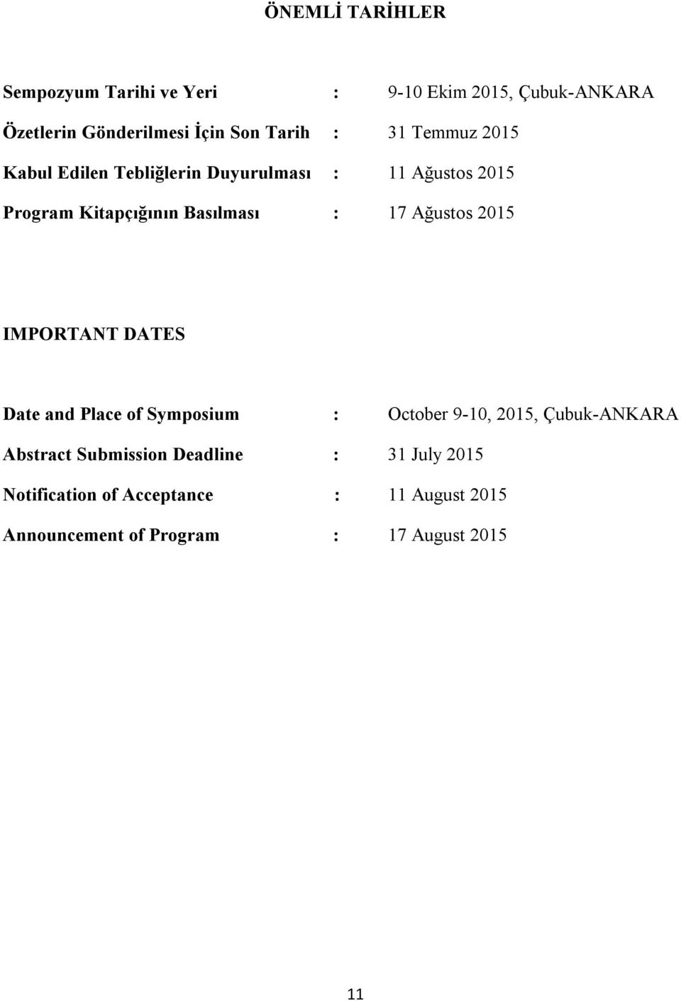 Ağustos 2015 IMPORTANT DATES Date and Place of Symposium : October 9-10, 2015, Çubuk-ANKARA Abstract