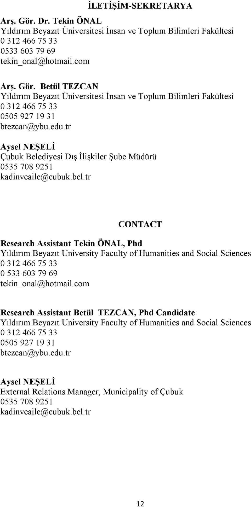 tr CONTACT Research Assistant Tekin ÖNAL, Phd Faculty of Humanities and Social Sciences 0 312 466 75 33 0 533 603 79 69 tekin_onal@hotmail.