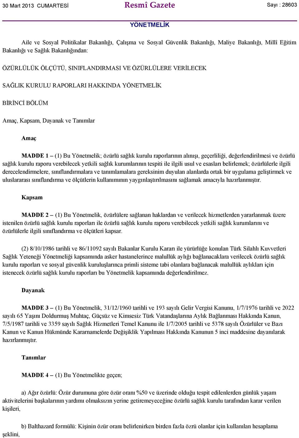 özürlü sağlık kurulu raporlarının alınışı, geçerliliği, değerlendirilmesi ve özürlü sağlık kurulu raporu verebilecek yetkili sağlık kurumlarının tespiti ile ilgili usul ve esasları belirlemek;