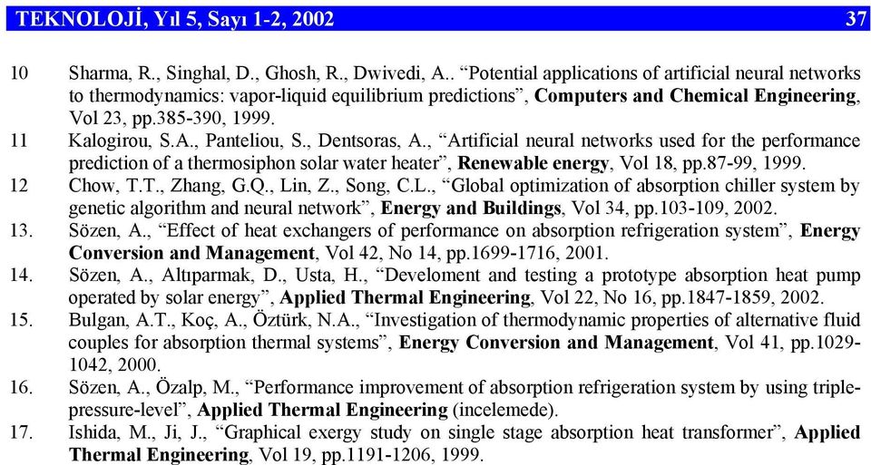 heater, Renewable energy, Vol 18, pp87-99, 1999 12 Chow, TT, Zhang, GQ, Lin, Z, Song, CL, Global optimization of absorption chiller system by genetic algorithm and neural network, Energy and
